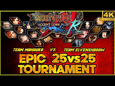 GGXXAC+R 25v25 - Team Mahouko vs Team Elvenshadow [4K/60fps]