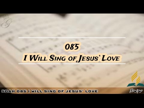 SDAH 085 I Will Sing of Jesus’ Love | SDA HYMNAL PHILIPPINE EDITION