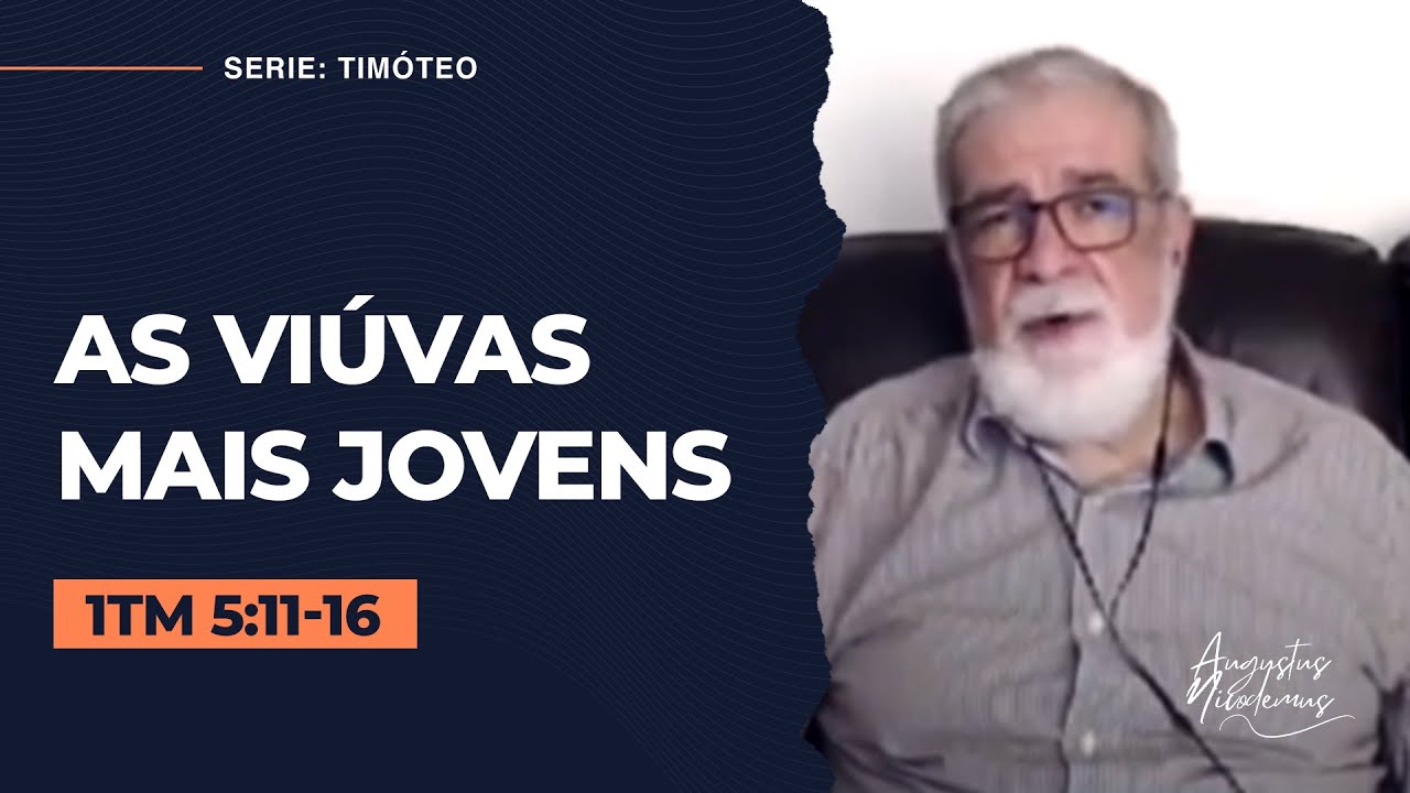 15. As Viúvas mais Jovens (1Tm 5:11-16)