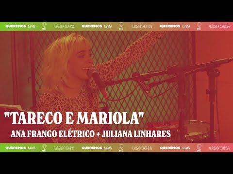 Queremos! Lab - Ana Frango Elétrico e Juliana Linhares - "Tareco e Mariola"