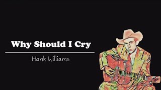 Hank Williams - Why Should I Cry