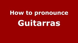 How to pronounce Guitarras