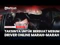 Taksinya Untuk Berbuat Mesum Driver Online Maki Maki Penumpangnya Diduga Tak Tahan Lagi