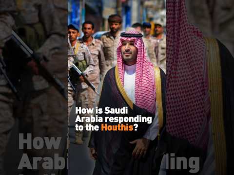 How is Saudi Arabia responding to the Houthis?