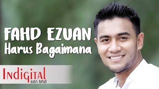 Fahd Ezuan - Harus Bagaimana (Official Lyric Video)(OST Halalkan Hati Yang Ku Curi)