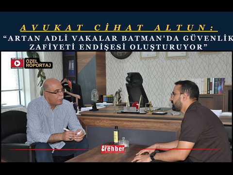 Avukat Cihat Altun Artan Adli Vakalar Batman'da Güvenlik Zafiyeti Endişesi Oluşturuyor