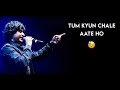 Tum Kyun Chale Aate Ho 🎧| Singer:Our KK Sir 🥰| Miss you sir very much 😭😭|#kk_sir #lyrics