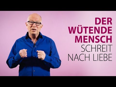 Robert Betz - Der wütende Mensch schreit nach Liebe
