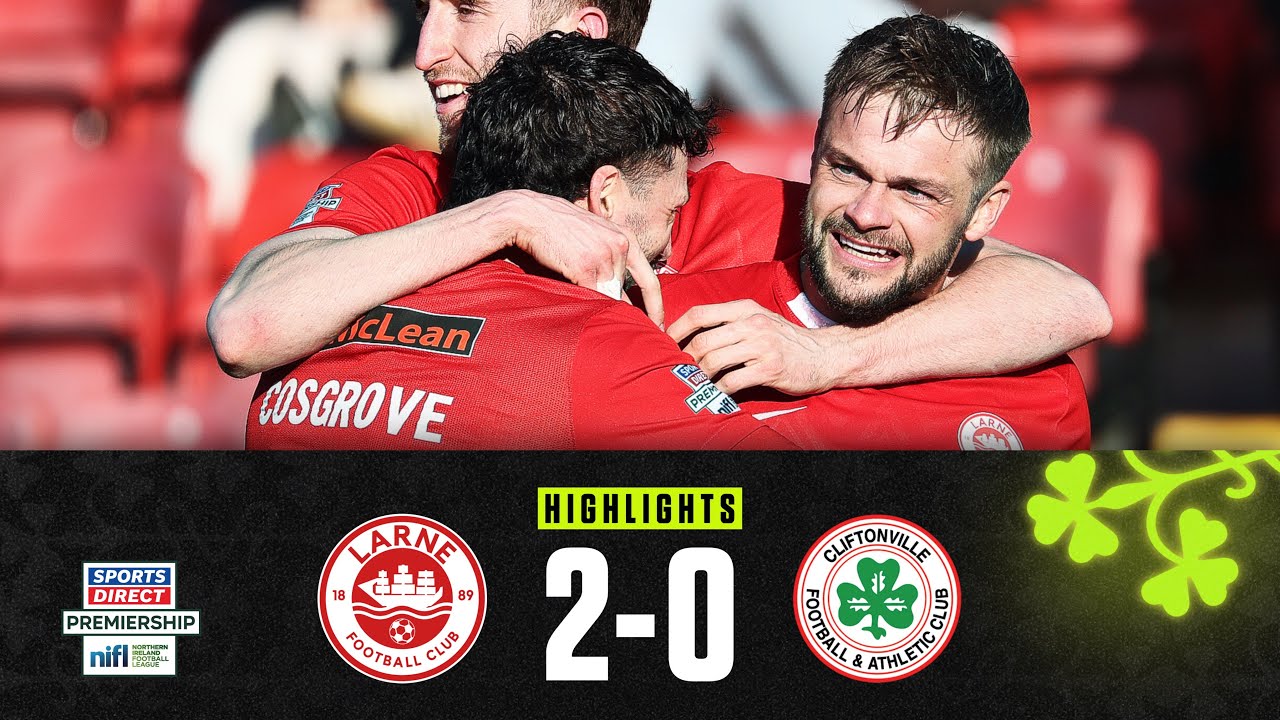 Larne vs Cliftonville Highlights