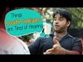 Things South Indians Are Tired Of Hearing BeingIndian