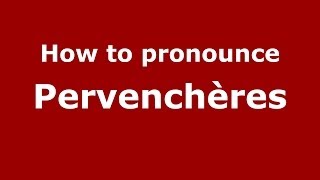 How to pronounce Pervenchères