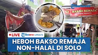 LIVE: Bakso Remaja Gading Solo Disebut Non-halal seusai 29 Tahun Jualan, Pemilik Warung Klarifikasi