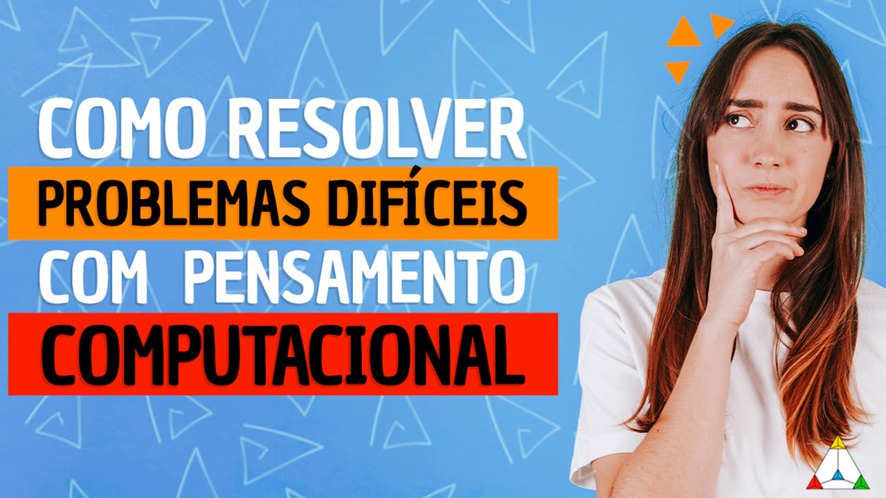 Como resolver problemas DIFÍCEIS usando o pensamento COMPUTACIONAL?