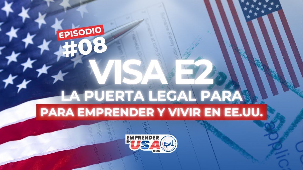 Visa E2: La puerta legal para emprender y vivir en EE.UU. - Episodio 8