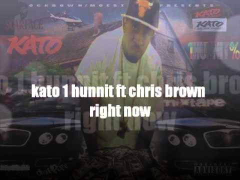 kato 1 hunnit ft chris brown  right now