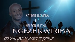 NGEZE KWIRIBA by Patient BIZIMANA (official videolyrics)2022 ft Nelson MUCYO