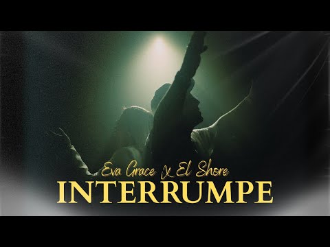 Eva Grace & El Shore - INTERRUMPE (Video Oficial)(Musica Cristiana 2025)