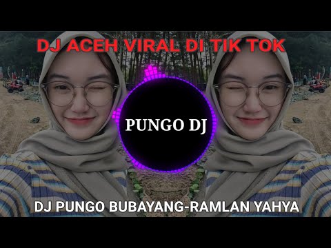 DJ ACEH PUNGO BUBAYANG(RAMLAN YAHYA),DJ VIRAL DI TIK TOK FULL BASS