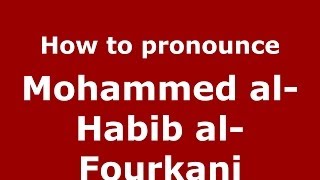 How to pronounce Mohammed Al-Habib Al-Fourkani