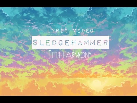 [Lyric Video] Sledgehammer - Fifth Harmony