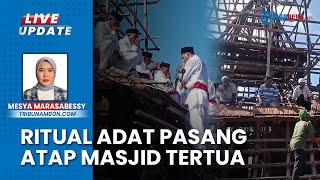 Ritual Adat Warga Kaitetu Tutup Atap Masjid Wapaue Siap Digelar, Masjid Tertua di Maluku