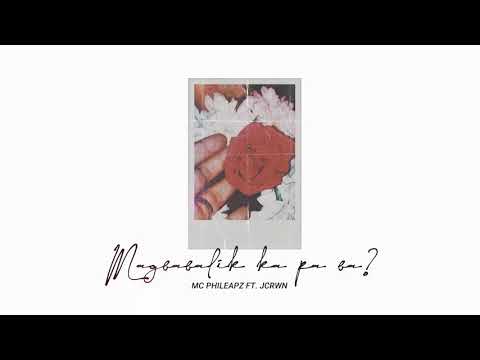 MC Phileapz Ft. Jcrwn - Magbabalik ka pa ba