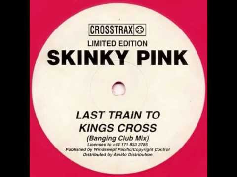 Skinky Pink - Last Train To Kings Cross (Banging Club Mix) [Crosstrax 1998]