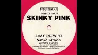 Skinky Pink - Last Train To Kings Cross (Banging Club Mix) [Crosstrax 1998]