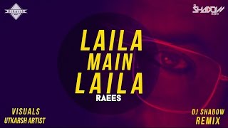 Laila Main Laila | Raees | DJ Shadow Dubai Remix | Full Video