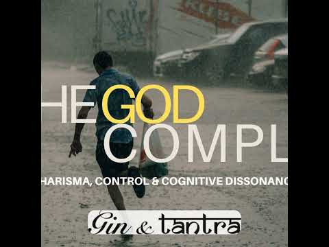 The God Complex: Charisma, Control & Cognitive Dissonance