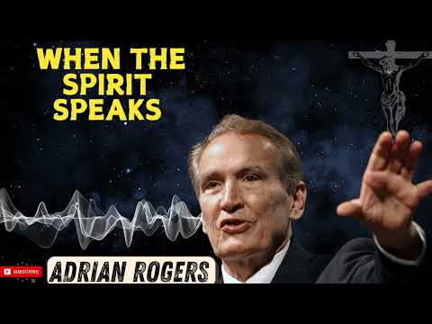 Adrian Rogers  - When the Spirit Speaks   RA2318