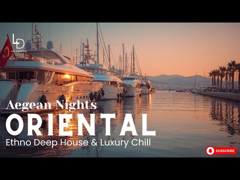 Aegean Nights – Oriental Deep House x Chill House x Ethno House & Luxury Chill Lounge Ambient Music