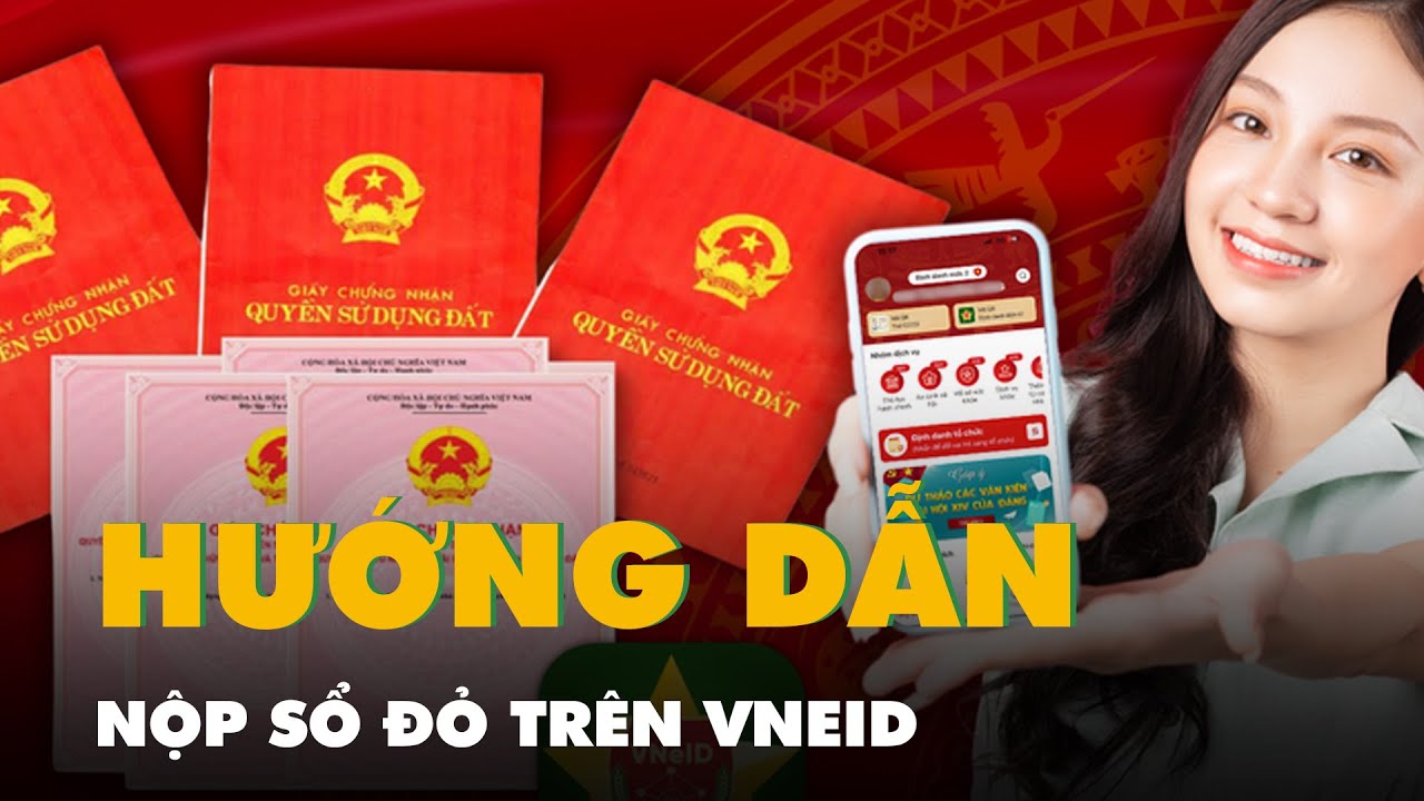 Hướng dẫn nộp sổ đỏ trên VNeID trực quan, dễ hiểu
