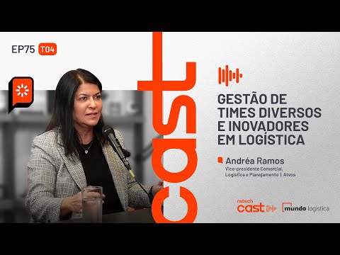 #75 Gestão de times diversos e inovadores em logística — com Andréa Ramos, da Atvos