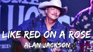 Alan Jackson - Like Red On A Rose (Lyrics)