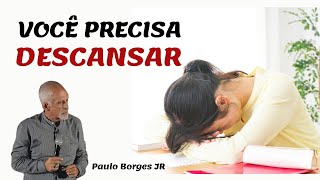 VOCÊ PRECISA DESCANSAR - Pastor Paulo Borges Júnior