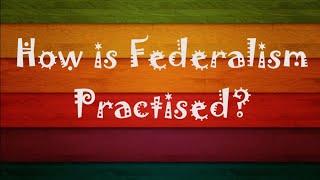 Class X - Political Science - Federalism - How is Federalism Practised