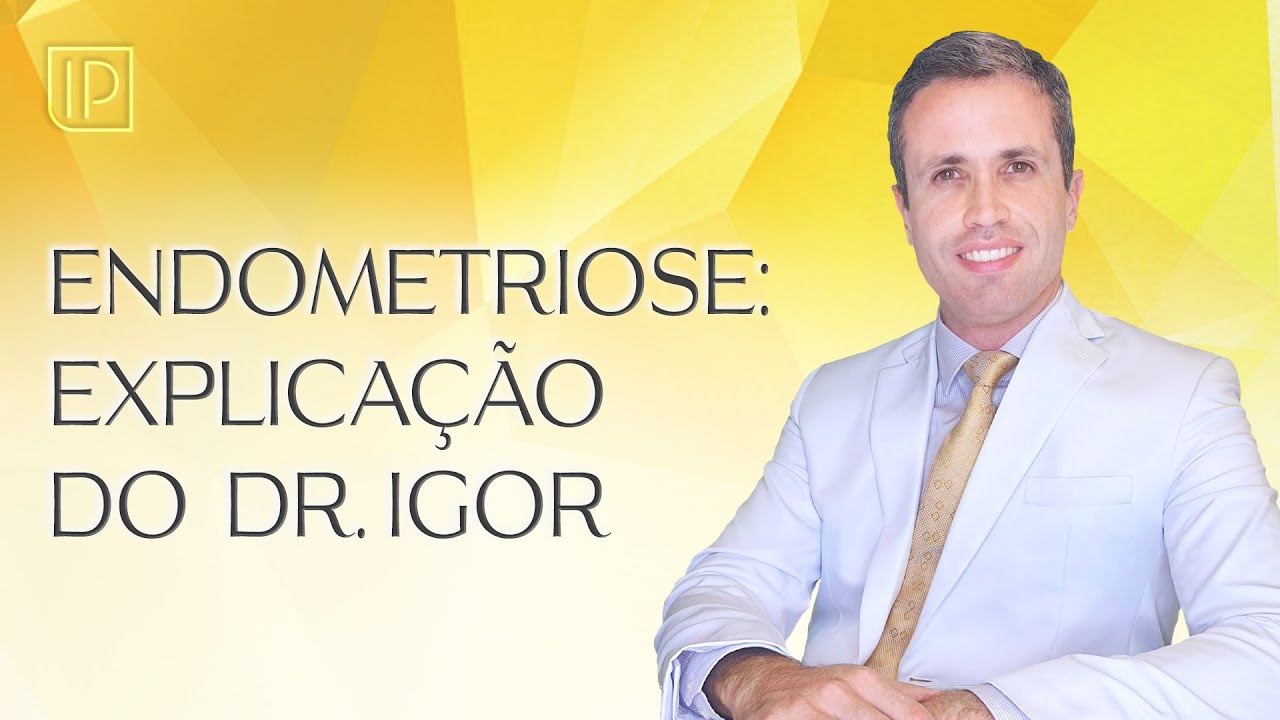 Endometriose: Sintomas, Diagnóstico, Tratamento e Cirurgia | Explicação do Especialista