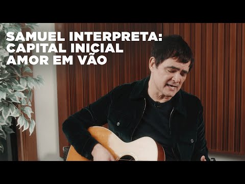 Samuel Rosa Interpreta: Capital Inicial -  Amor Em Vão