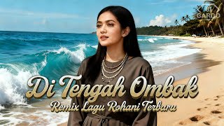 Download lagu Dj Slow Remix ~ DI TENGAH OMBAK ~ Remix Lagu Rohani Terbaru 2026 [Si Gardo Remix] mp3