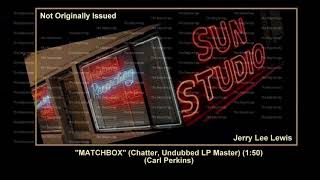 (1958) Sun ''Matchbox'' (Chatter, Undubbed LP Master) Jerry Lee Lewis