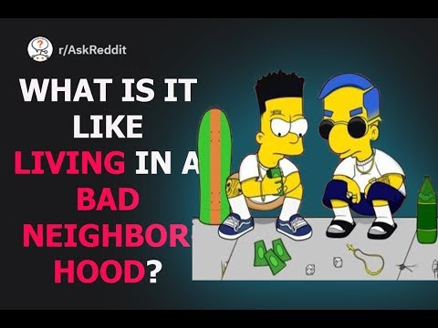 What Is It Like Living In a Bad Neighborhood? (r/AskReddit)