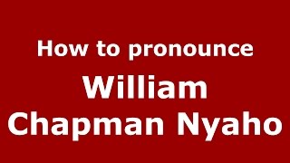 How to pronounce William Chapman Nyaho