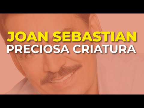 Preciosa Criatura - Joan Sebastian