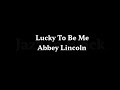 Lucky To Be Me  - Abbey Lincoln