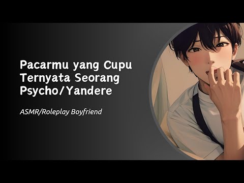 PACARMU YANG CUPU TERNYATA SEORANG YANDERE | ASMR/Roleplay Boyfriend Indonesia