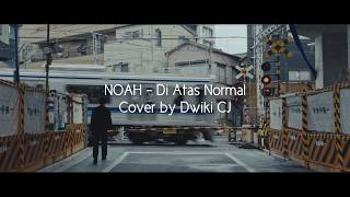 Download lagu Noah - Above Normal | Cover by Dwiki CJ mp3