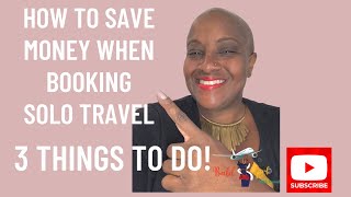 How to save Money 💰💰When Booking Solo Travel: 3 Things to Do!