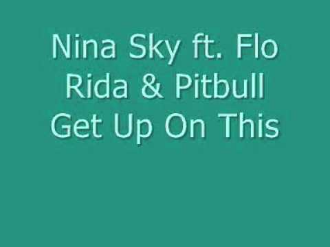 NINA SKY FT. FLO RIDA & PITBULL _ GET UP ON THIS !