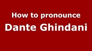 How to pronounce Dante Ghindani